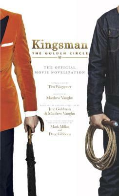 Kingsman: The Golden Circle - The Official Movie Novelization by Tim Waggoner