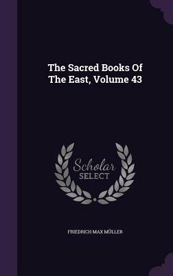 The Sacred Books of the East, Volume 43 by Friedrich Max Muller