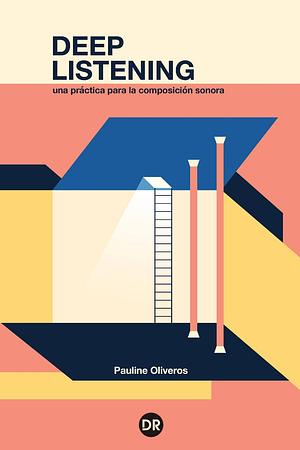 Deep Listening: Una práctica para la composición sonora by Pauline Oliveros