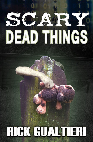 Scary Dead Things by Rick Gualtieri