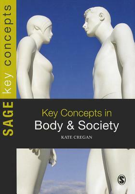 Key Concepts in Body and Society by Kate Cregan