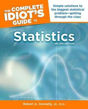 The Complete Idiot's Guide to Statistics by Robert A. Donnelly Jr.