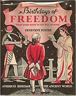 Birthdays of Freedom from Early Egypt to the Fall of Rome by Genevieve Foster