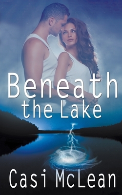 Beneath the Lake by Casi McLean