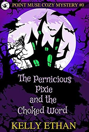 The Pernicious Pixie and the Choked Word by Kelly Ethan
