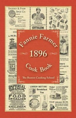 Fannie Farmer 1896 Cook Book: The Boston Cooking School by Fannie Merritt Farmer