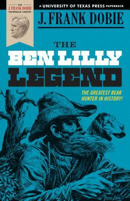 The Ben Lilly Legend by J. Frank Dobie