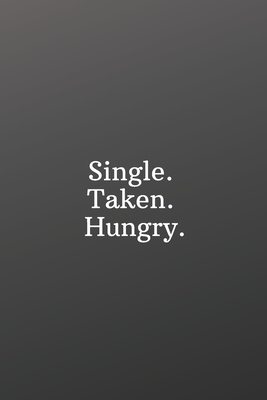 Single. Taken. Hungry.: Valentines day for singles-Shopping List - Daily or Weekly for Work, School, and Personal Shopping Organization - 6x9 by Newprint Publishing