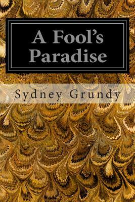 A Fool's Paradise by Sydney Grundy