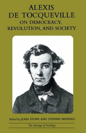 On Democracy, Revolution, and Society by Alexis de Tocqueville, John Stone, Stephen Mennell