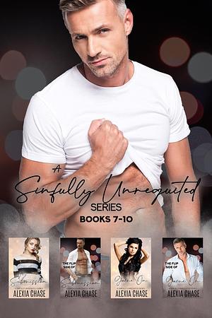 A Sinfully Unrequited Series (Books 7 – 10): My Submission & The Flip Side of My Submission & Game On & The Flip Side of Game On by Alexia Chase, Alexia Chase