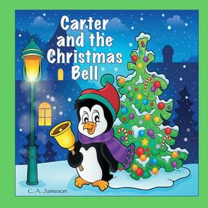 Carter and the Christmas Bell (Personalized Books for Children) by C. a. Jameson