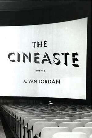 The Cineaste: Poems by A. Van Jordan