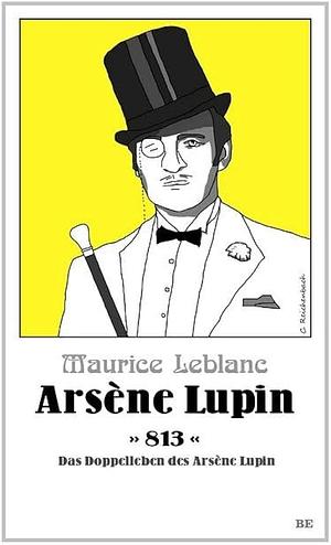 Arsène Lupin - 813: das Doppelleben des Arsène Lupin : Kriminalroman by Maurice Leblanc