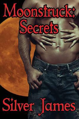 Moonstruck: Secrets by Silver James