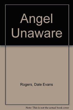 Angel Unaware by Dale Evans Rogers, Dale Evans Rogers