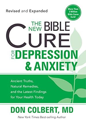 The New Bible Cure For Depression & Anxiety: Ancient Truths, Natural Remedies, and the Latest Findings for Your Health Today by Don Colbert