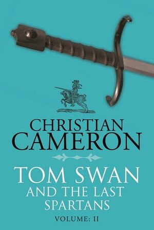 Tom Swan and the Last Spartans by Christian Cameron