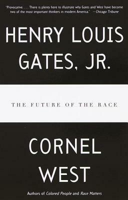 The Future of the Race by Cornel West, Henry Louis Gates Jr.