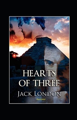 Hearts of Three Illustrated by Jack London