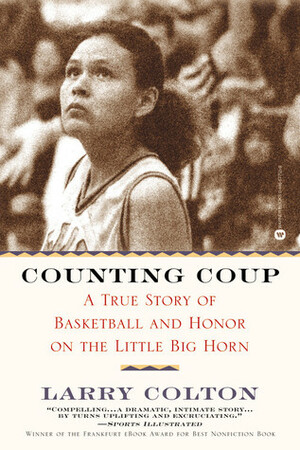 Counting Coup: A True Story of Basketball and Honor on the Little Big Horn by Larry Colton