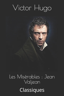 Les Misérables: Jean Valjean: Classiques by Victor Hugo