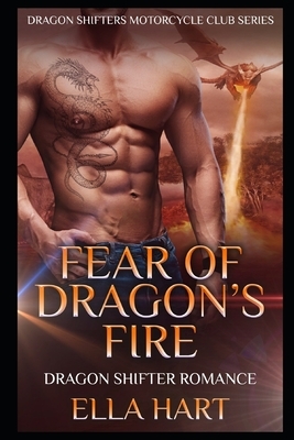 Fear of Dragon's Fire: Dragon Shifter Romance by Ella Hart