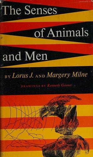 The Senses of Animals and Men by Lorus Johnson Milne