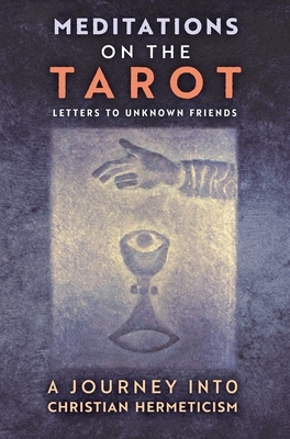 Meditations on the Tarot: A Journey into Christian Hermeticism by 