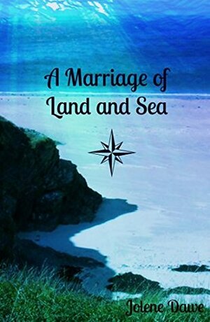 A Marriage of Land and Sea (Elemental Stewards Book 1) by Jolene Dawe