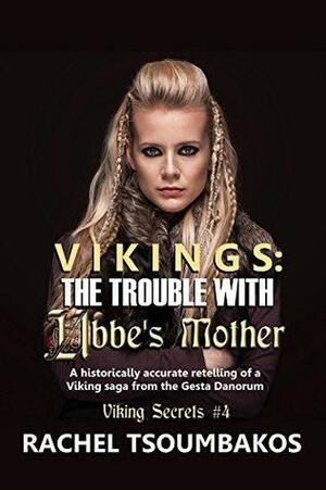 Vikings: The Trouble with Ubbe's Mother: A historically accurate retelling of a Viking saga from the Gesta Danorum by Rachel Tsoumbakos