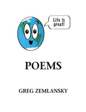 Life Is Great Poems by Greg Zemlansky