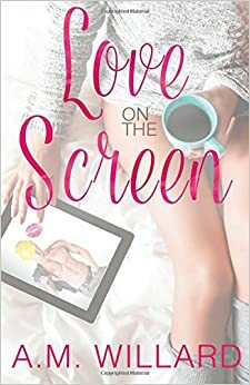Love on the Screen by A.M. Willard