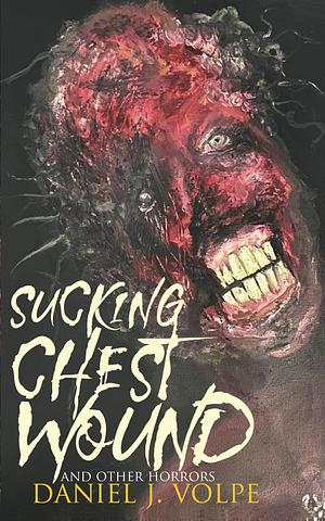 Sucking Chest Wound by Daniel J. Volpe