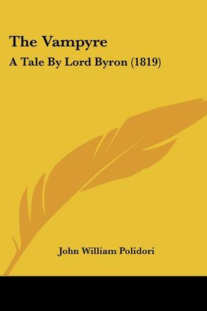 The Vampyre: A Tale By Lord Byron by John William Polidori