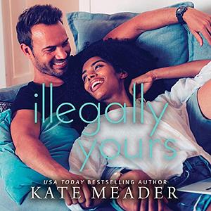 Illegally Yours by Kate Meader