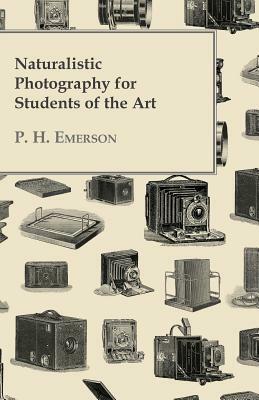 Naturalistic Photography for Students of the Art by P. H. Emerson