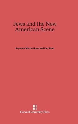 Jews and the New American Scene by Earl Raab, Seymour Martin Lipset