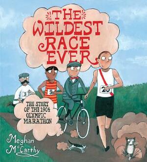 The Wildest Race Ever: The Story of the 1904 Olympic Marathon by Meghan McCarthy