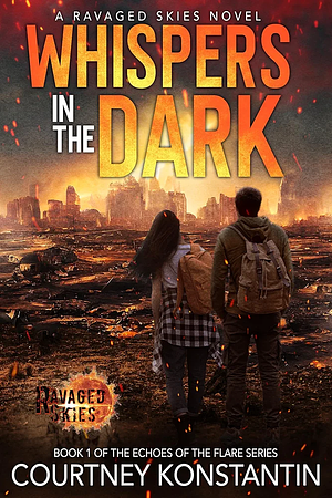 Whispers in the Dark: A Ravaged Skies EMP Post-Apocalyptic Thriller by Courtney Konstantin