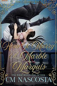 How to Marry a Marble Marquis by C.M. Nascosta