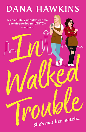 In Walked Trouble: A completely unputdownable enemies-to-lovers LGBTQ+ romance by Dana Hawkins