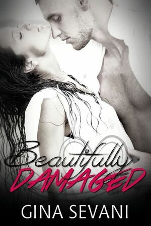 Beautifully Damaged by Gina Sevani