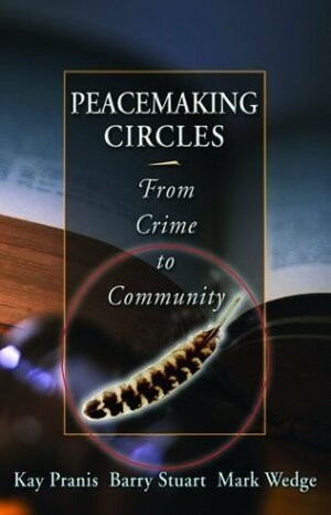 Peacemaking Circles: From Crime to Community by Kay Pranis