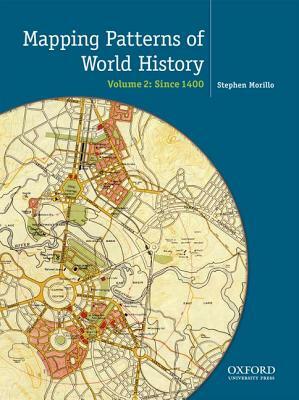 Mapping the Patterns of World History, Volume Two: Since 1450 by Charles A. Desnoyers, Peter Von Sivers, George B. Stow