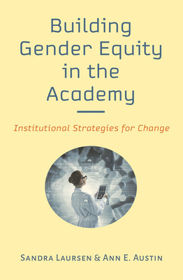 Building Gender Equity in the Academy: Institutional Strategies for Change by Ann E. Austin, Sandra Laursen