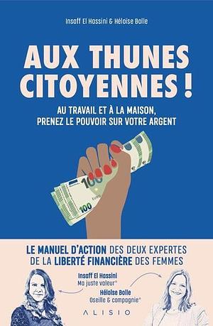 Aux thunes citoyennes ! Au travail et à la maison, prenez le pouvoir sur votre argent by Insaff El Hassini, Héloïse Bolle