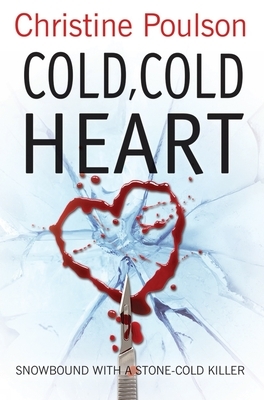 Cold, Cold Heart: Snowbound with a Stone-Cold Killer by Christine Poulson