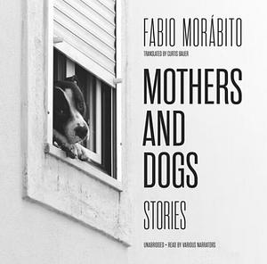 Mothers and Dogs: Stories by Fabio Morábito