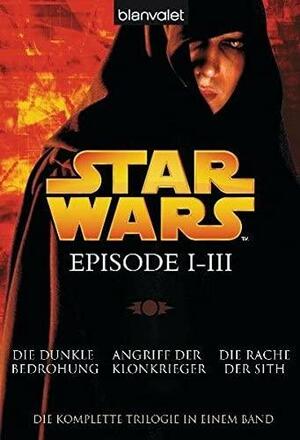 Star Wars. Episode I-III: Die dunkle Bedrohung - Angriff der Klonkrieger - Die Rache der Sith by R.A. Salvatore, Terry Brooks, Andreas Brandhorst, Regina Winter, Matthew Woodring Stover